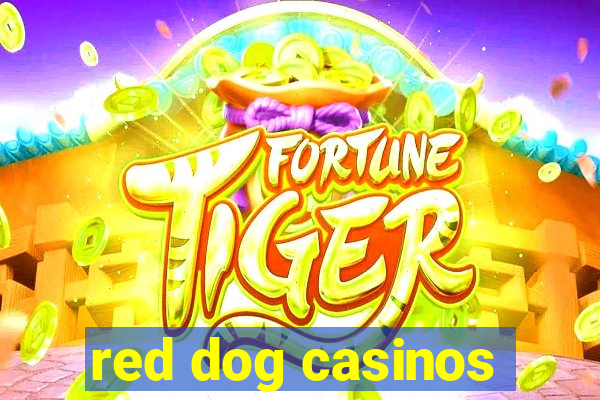 red dog casinos