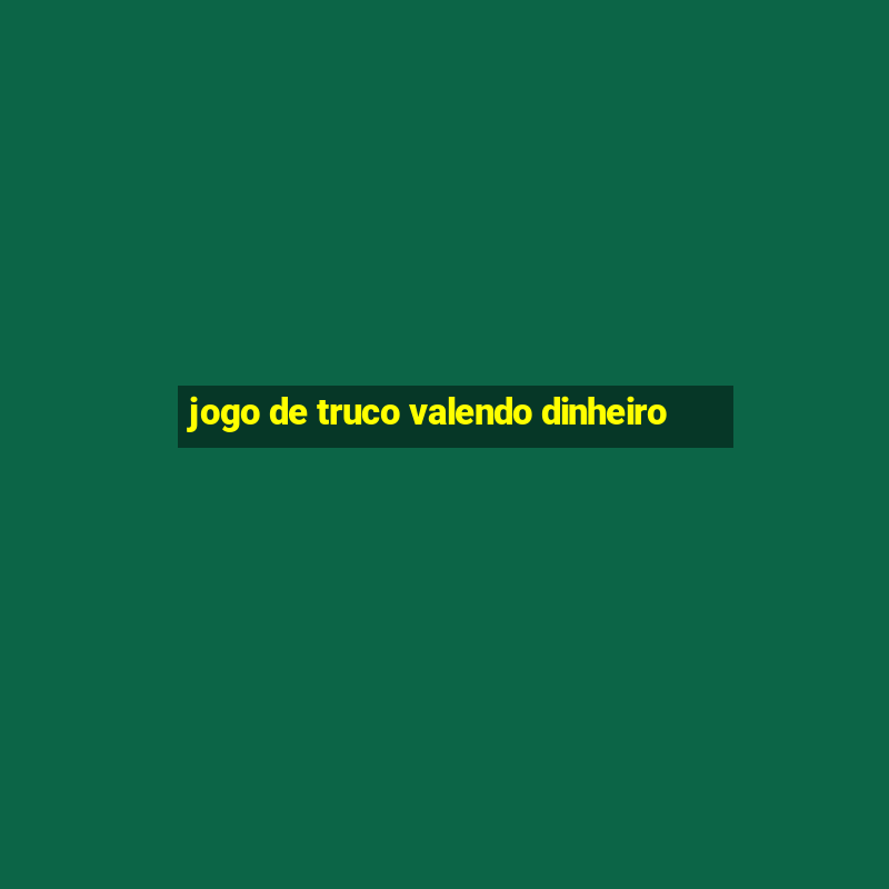 jogo de truco valendo dinheiro