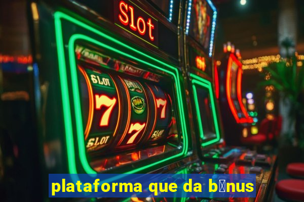 plataforma que da b么nus