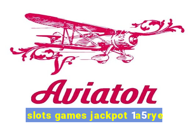 slots games jackpot 1a5rye