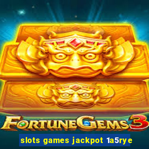 slots games jackpot 1a5rye