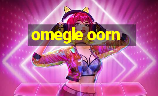 omegle oorn