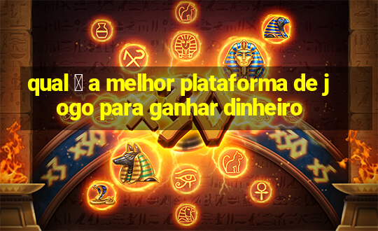 qual 茅 a melhor plataforma de jogo para ganhar dinheiro