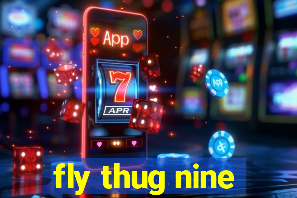 fly thug nine