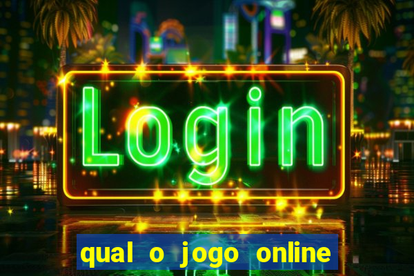 qual o jogo online que d谩 mais dinheiro