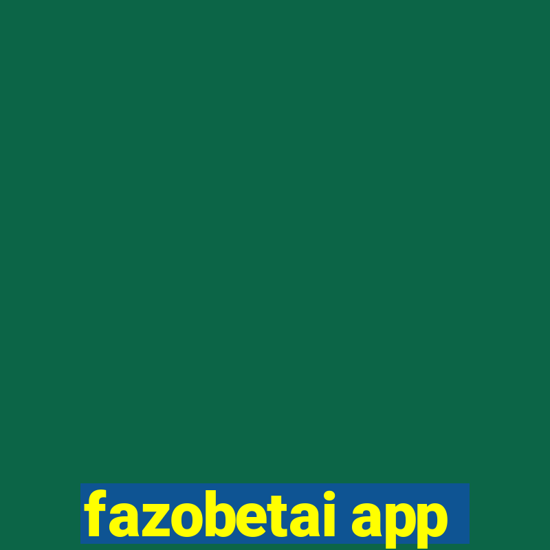 fazobetai app