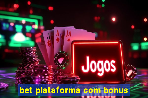 bet plataforma com bonus