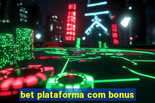 bet plataforma com bonus