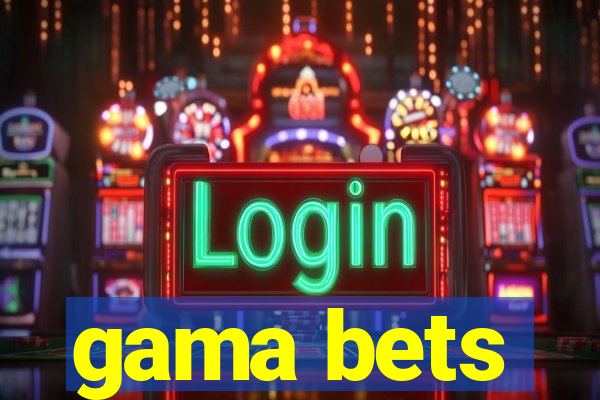 gama bets