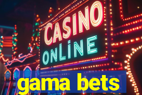 gama bets