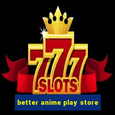 better anime play store