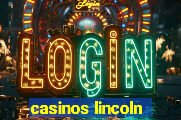 casinos lincoln