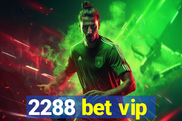 2288 bet vip