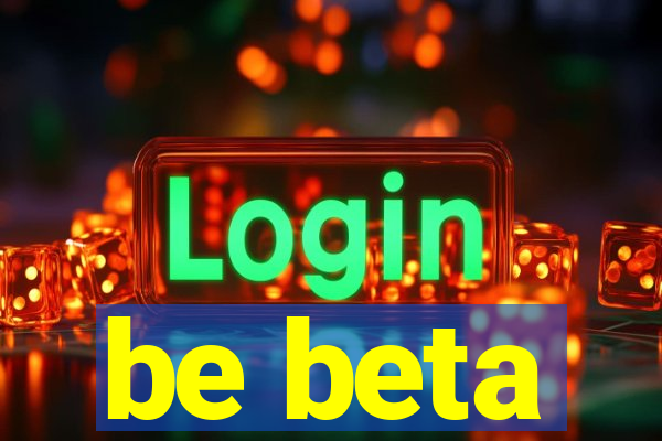 be beta