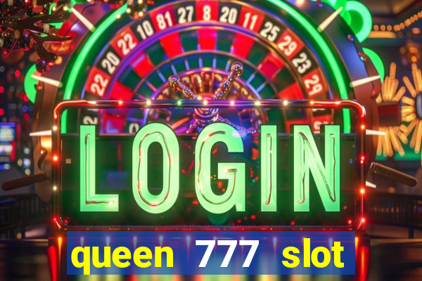 queen 777 slot login register