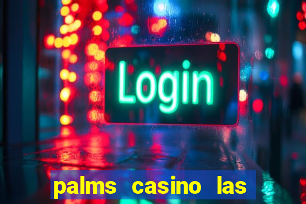 palms casino las vegas nv