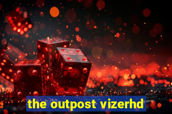 the outpost vizerhd