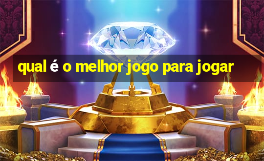 qual é o melhor jogo para jogar