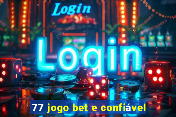 77 jogo bet e confiável