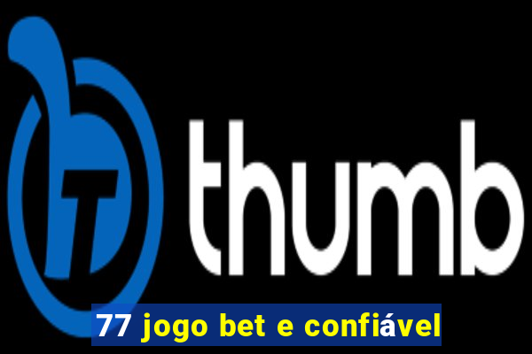 77 jogo bet e confiável