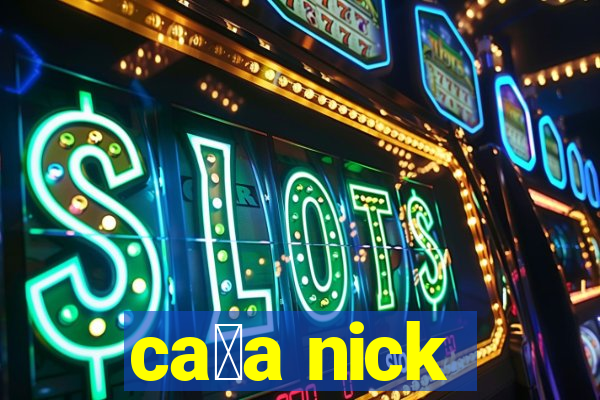 ca莽a nick