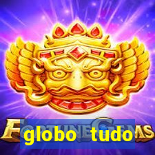 globo tudo absolutamente tudo