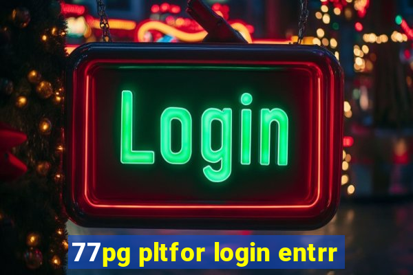 77pg pltfor login entrr