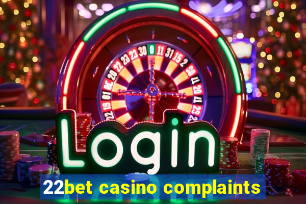 22bet casino complaints