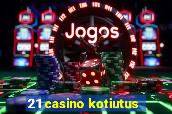 21 casino kotiutus