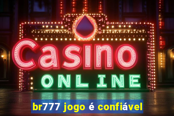 br777 jogo é confiável