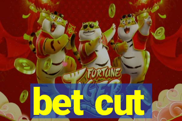 bet cut