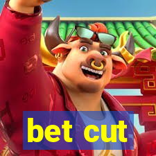 bet cut