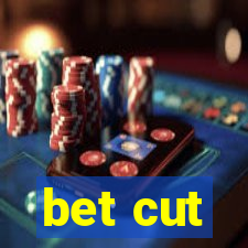 bet cut