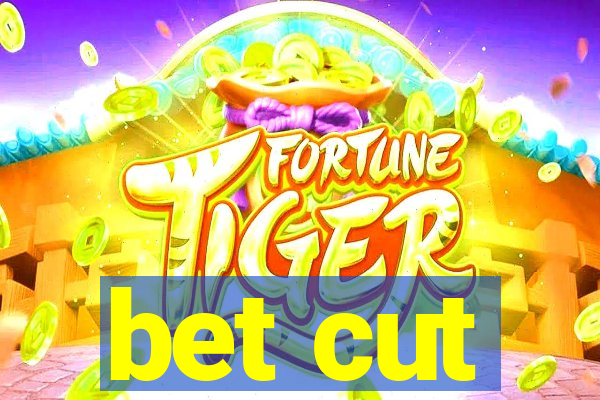 bet cut