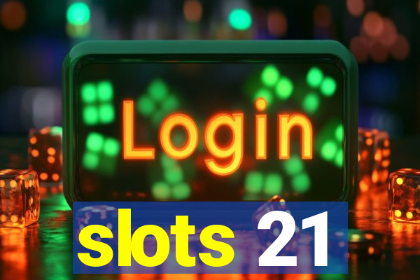 slots 21