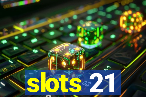 slots 21