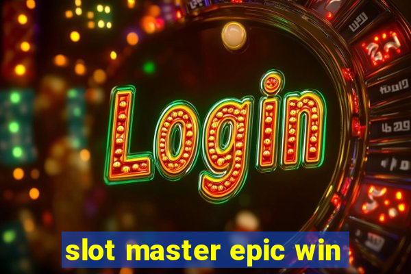 slot master epic win