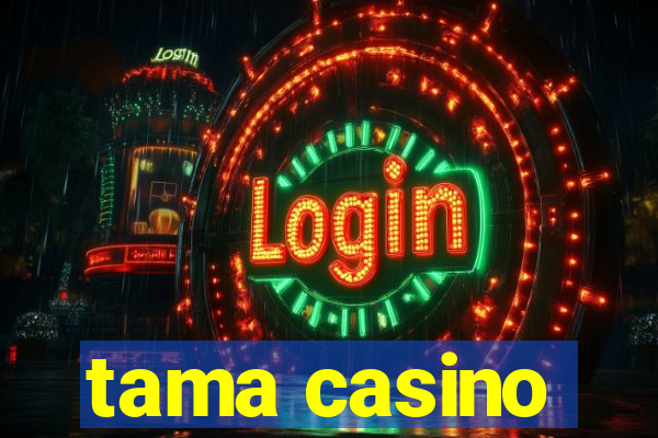 tama casino