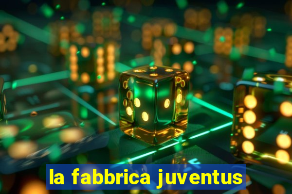 la fabbrica juventus