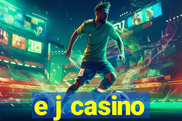 e j casino