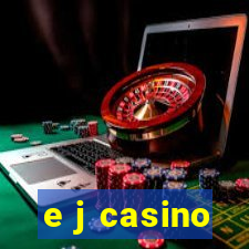 e j casino