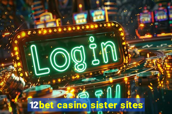 12bet casino sister sites