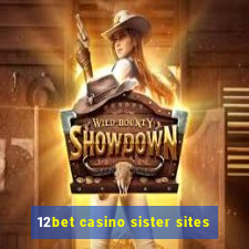 12bet casino sister sites