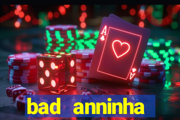 bad anninha conteudo gratis