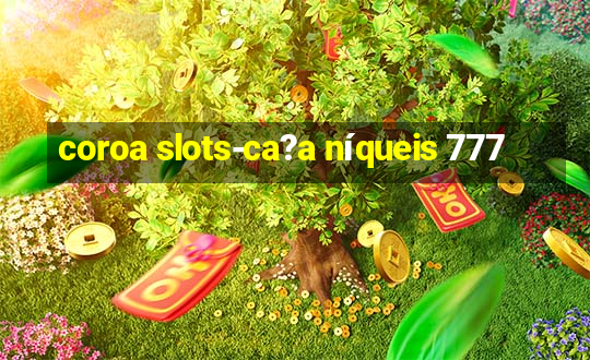 coroa slots-ca?a níqueis 777