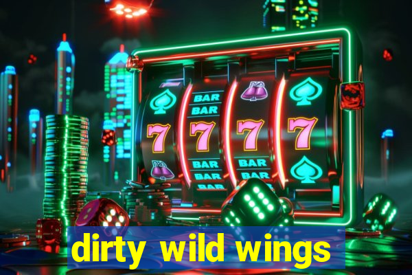 dirty wild wings