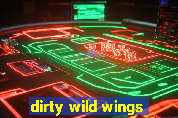 dirty wild wings