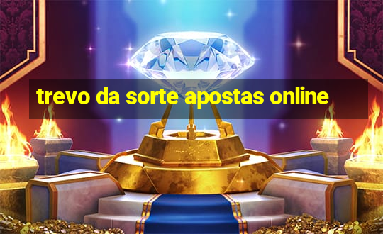 trevo da sorte apostas online