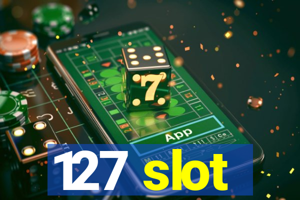 127 slot