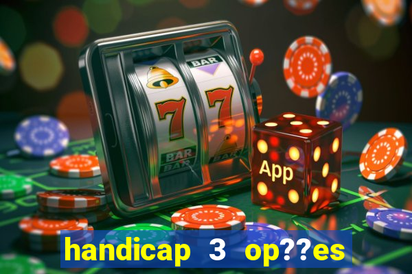 handicap 3 op??es - 3